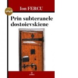 Prin subteranele dostoievskiene - Ion Fercu