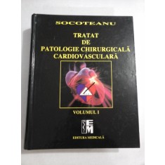 TRATAT DE PATOLOGIE CHIRURGICALA CARDIOVASCULARA - VOLUMUL I - ION SOCOTEANU