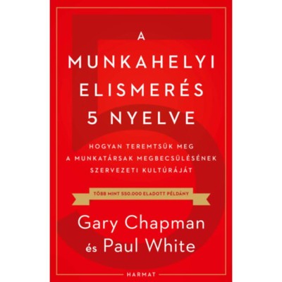 A munkahelyi elismer&amp;eacute;s 5 nyelve - Hogyan teremts&amp;uuml;k meg a munkat&amp;aacute;rsak megbecs&amp;uuml;l&amp;eacute;s&amp;eacute;nek szervezeti kult&amp;uacute;r&amp;aacute;j&amp;aacute;t - Gary Chapman foto