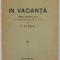 IN VACANTA , PIESA INTR- UN ACT ( CU OBICEIURI DE ANUL NOU ) de I.VICOL , 1931 , DEDICATIE *