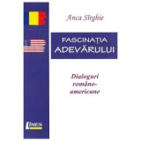 Anca S&icirc;rghie - Fascinația adevărului. Dialoguri rom&acirc;no-americane