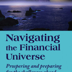 Navigating the Financial Universe: Prospering and Preparing for the Challenges Ahead