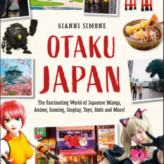 Otaku Japan Travel Guide: Explore the World of Japanese Manga, Anime, Gaming, Cosplay, Toys and More!