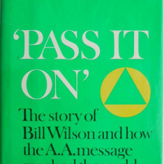 Pass it on. The story of Bill Wilson and how the A.A. Message reached the world