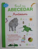 PRIMUL MEU ABECEDAR MONTESSORI , de DELHINE URVOY , ilustratii de LOTIE , PESTE 100 DE ACTIVITATI , DE LA 3 LA 6 ANI , 2019 ,