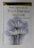 PENTRU CINEVA SPECIAL , TOATA FERICIREA DIN LUME , COLECTIA ' CARTI IN DAR ' , de HELEN EXLEY, 2008