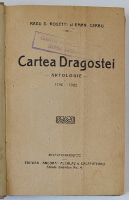 CARTEA DRAGOSTEI , AUTORI DIVERSI , ANTOLOGIE DE POEZIE , 1740 - 1922 de RADU R. ROSETTI si EMAN . CERBU , EDITIE INTERBELICA foto