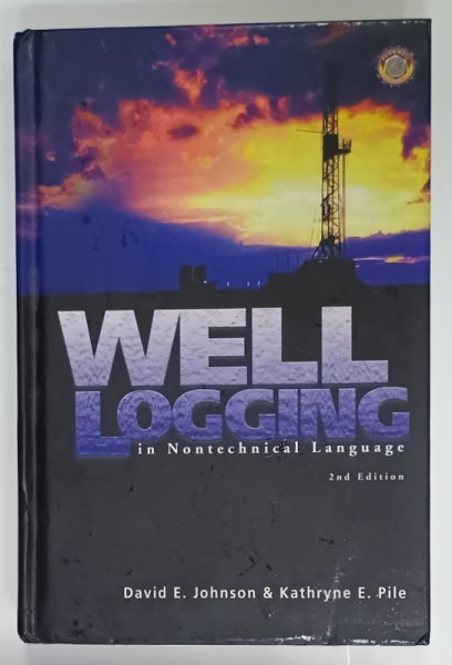 WELL LOGGING IN NONTECHNICAL LANGUAGE by DAVID E . JOHNSON and KATHRYNE E. PILE , 2006 , PREZINTA URME DE UZURA