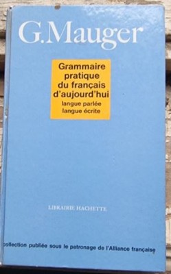 G. Mauger - Grammaire Pratique du Francais d&amp;#039;Aujourd&amp;#039;hui. foto