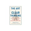 The Art of Clear Thinking: A Stealth Fighter Pilot&#039;s Timeless Rules for Making Tough Decisions