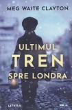 Meg Waite Clayton - Ultimul tren spre Londra