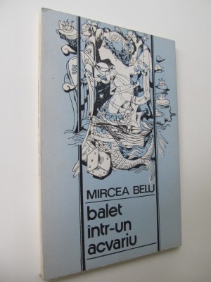 Balet intr-un acvariu - Mircea Belu foto