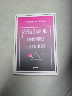 Formă și valoare &amp;icirc;n orizonturile filosofiei culturii - Alexandru Boboc - cu dedicatie catre Dan Grigorescu foto