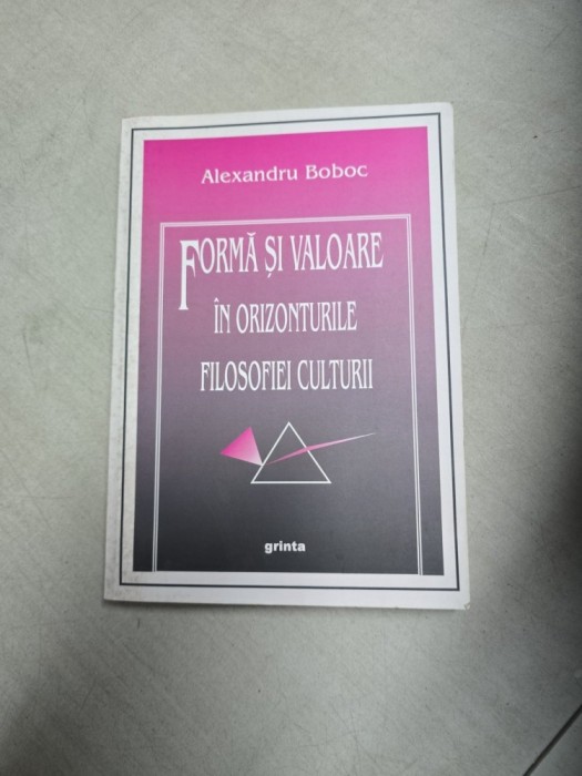 Formă și valoare &icirc;n orizonturile filosofiei culturii - Alexandru Boboc - cu dedicatie catre Dan Grigorescu