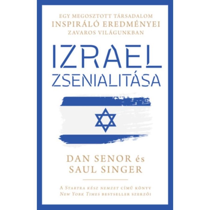 Izrael zsenialit&aacute;sa - Egy megosztott t&aacute;rsadalom inspir&aacute;l&oacute; eredm&eacute;nyei zavaros vil&aacute;gunkban - Dan Senor