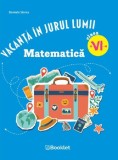 Vacanta in jurul lumii. Matematica - Clasa 6 - Daniela Stoica, Editie in limba romana