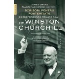 Scrisori pentru posteritate. Corespondenta privata a lui sir Winston Churchill - James Drake, Allen Packwood