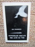 Ilie Paunescu &ndash; Fotografii miscate. Trei acte cu vise