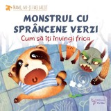 Cumpara ieftin Monstrul cu spr&acirc;ncene verzi: cum să-ți &icirc;nvingi frica