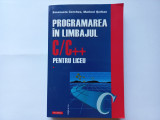 PROGRAMAREA IN LIMBAJUL C/C++ PENTRU LICEU. VOL. 1- EMANUELA CERCHEZ; M. SERBAN