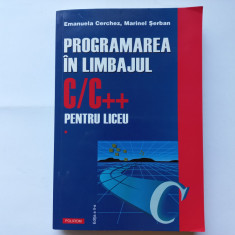 PROGRAMAREA IN LIMBAJUL C/C++ PENTRU LICEU. VOL. 1- EMANUELA CERCHEZ; M. SERBAN