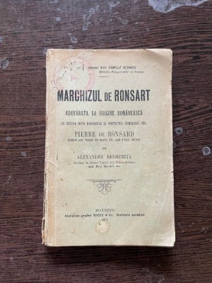 Alexandru Resmelita - Marchizul de Ronsart. Adevarata sa origine romaneasca cu cateva note biografice si portretul urmasului sau Pierre de Ronsard (19 foto