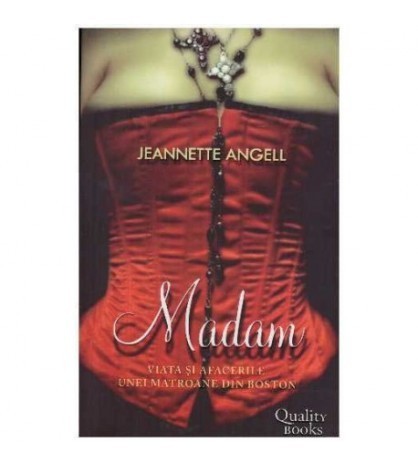 Jeannette Angell - Madam - Viata si afacerile unei matroane din