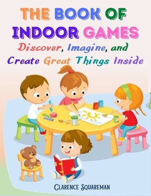The Book Of Indoor Games: Discover, Imagine, and Create Great Things Inside foto