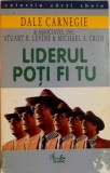 LIDERUL POTI FI TU de DALE CARNEGIE , Bucuresti 2002