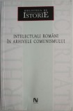 Intelectuali Romani in Arhivele Comunismului - Carte Istorie Romania, Perioada Comunista
