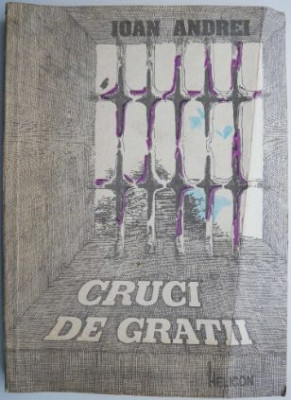 Cruci de gratii &amp;ndash; Ioan Andrei foto