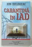 CARANTINA IN IAD de ION DULUGEAC , 2017 , DEDICATIE*