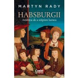 Habsburgii. Ambiția de a stăp&acirc;ni lumea