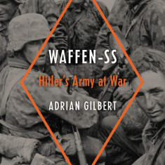 Waffen-SS: Hitler's Army at War | Adrian Gilbert