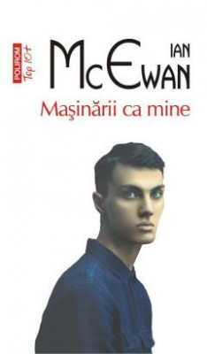 Masinarii Ca Mine Top 10+ Nr 633, Ian Mcewan - Editura Polirom foto