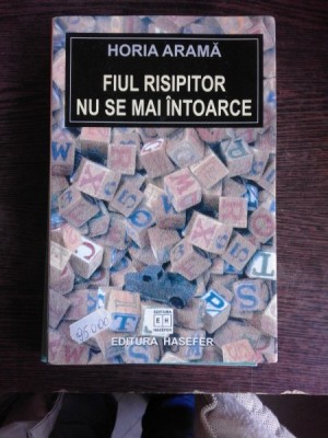 FIUL RISIPITOR NU SE MAI INTOARCE - HORIA ARAMA foto