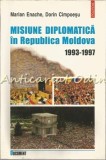 Misiune Diplomatica Republica Moldova 1993-1997 - Marian Enache, Dorin Cimpoesu, Editura Polirom, Politica, 431 pagini