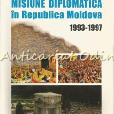 Misiune Diplomatica In Republica Moldova 1993-1997 - Marian Enache