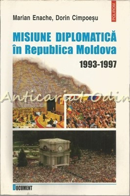 Misiune Diplomatica In Republica Moldova 1993-1997 - Marian Enache foto