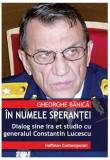 &Icirc;n numele speranței. Dialog sine ira et studio cu generalul de justiție Constantin Lucescu - Paperback brosat - Constantin Lucescu, Gheorghe Bănică -