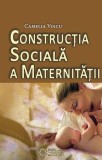 Cumpara ieftin Constructia sociala a maternitatii/Camelia Voicu