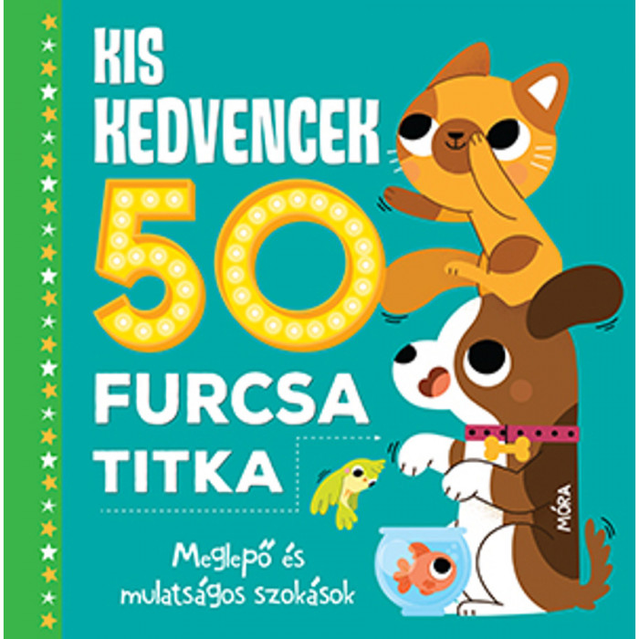 Kis kedvencek 50 furcsa titka - Meglepő &eacute;s mulats&aacute;gos szok&aacute;sok - Heidi Fiedler