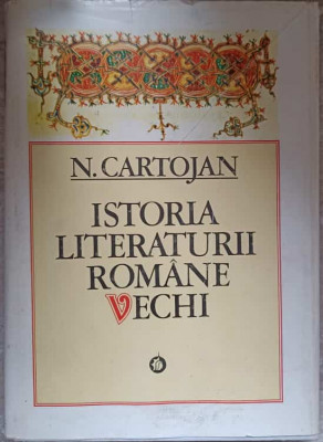 ISTORIA LITERATURII ROMANE VECHI-N. CARTOJAN foto