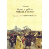 Optya, a gyilkos, Optyina, a kolostor - Jegyzetek F. M. Dosztojevszkij &eacute;let&eacute;hez - Pardi Anna
