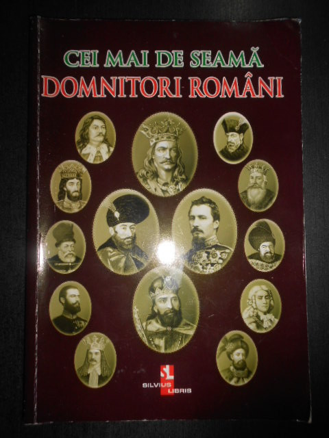 Silvia Ursache - Cei mai de seama domnitori Romani