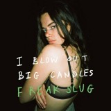 I Blow Out Big Candles - Vinyl | Freak Slug