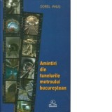 Amintiri din tunelurile metroului bucurestean - Dorel Ianus