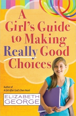 A Girl&amp;#039;s Guide to Making Really Good Choices: A Tween&amp;#039;s Journey with God foto