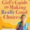 A Girl&#039;s Guide to Making Really Good Choices: A Tween&#039;s Journey with God