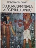 Constantin Daniel - Cultura spirituala a Egiptului antic (Editia: 1985)